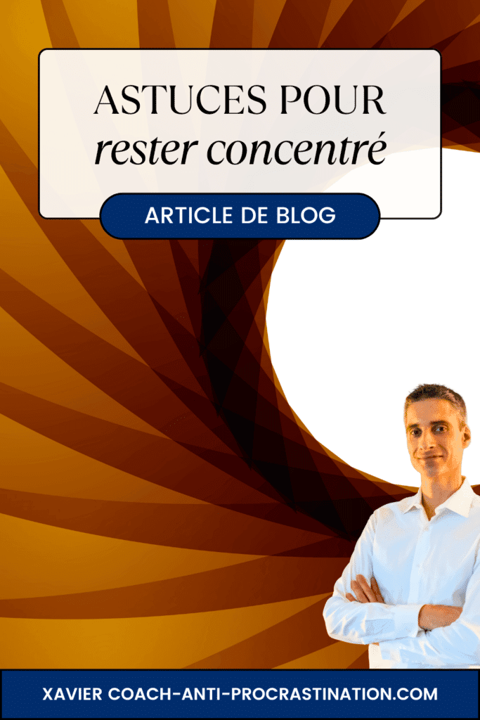 Astuces pour rester concentré au quotidien - coach-anti-procrastination.com